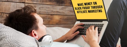 How To Make Money On Black Friday Through Affiliate Marketing