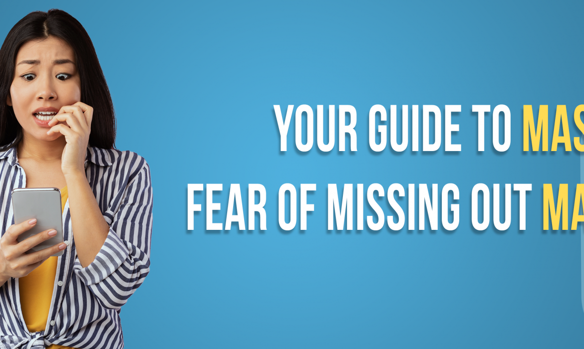 Your Guide To Master Fear Of Missing Out Marketing!