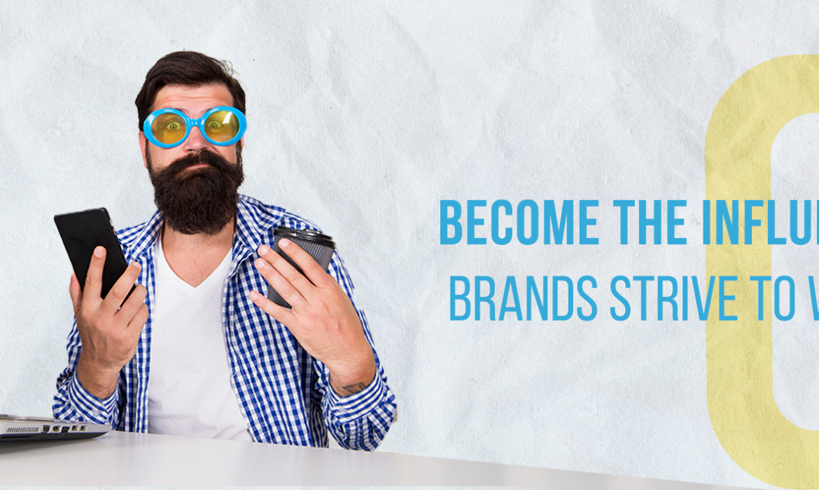 Become The Influencer Who Brands Strive To Work With!